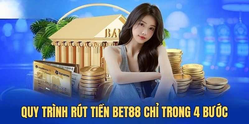 Rút Tiền BET88 2 Chỉ trong 4 bước đơn giản là bạn đã rút tiền BET88 thành công