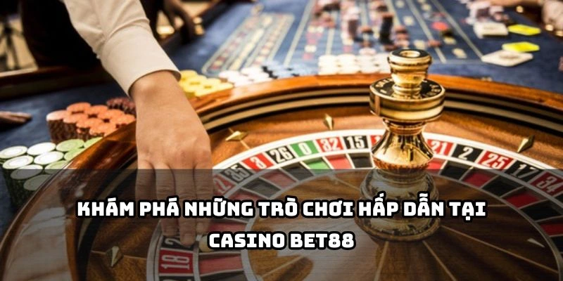 CASINO 2 Hàng loạt game đỉnh cao tại Casino Bet88