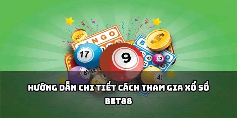 XỔ SỐ 3 Hướng dẫn tham gia Bet88 giúp anh em trải nghiệm hiệu quả