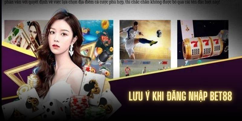 Đăng Nhập Bet88 2 Lưu ý khi đăng nhập Bet88