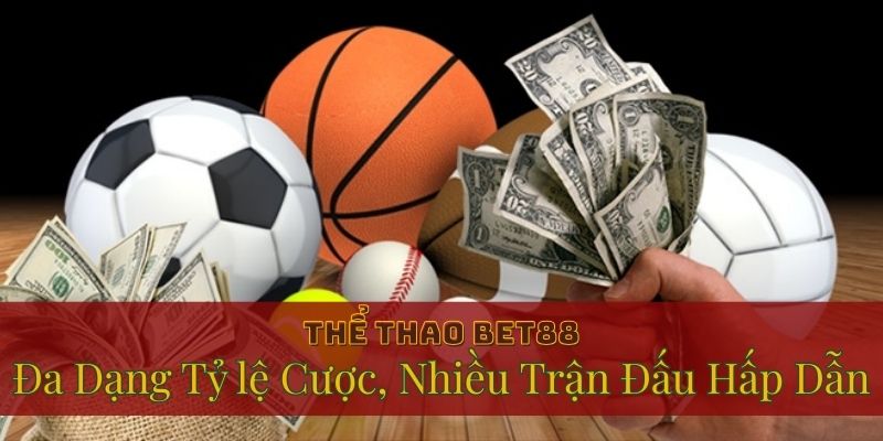 THỂ THAO 3 Những ưu điểm nổi bật khi chọn tham gia tại thể thao Bet88